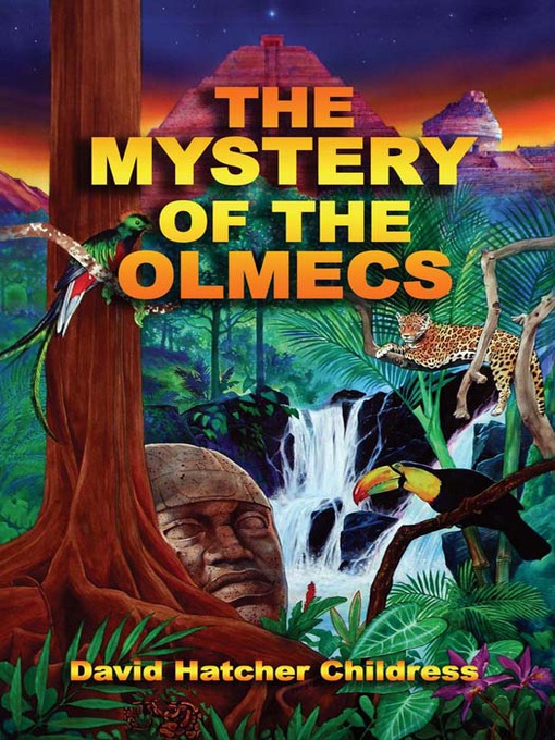 Title details for The Mystery of the Olmecs by David Hatcher Childress - Available